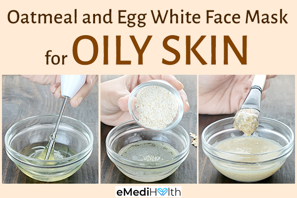 an oatmeal and egg white face mask can help in treating oily skin