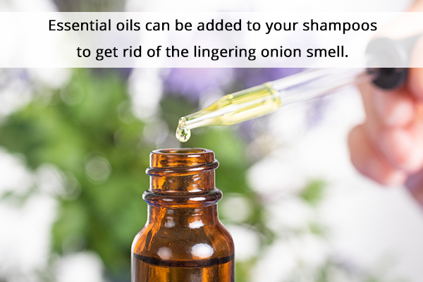 add essential oils to your shampoo to do away with onion smell