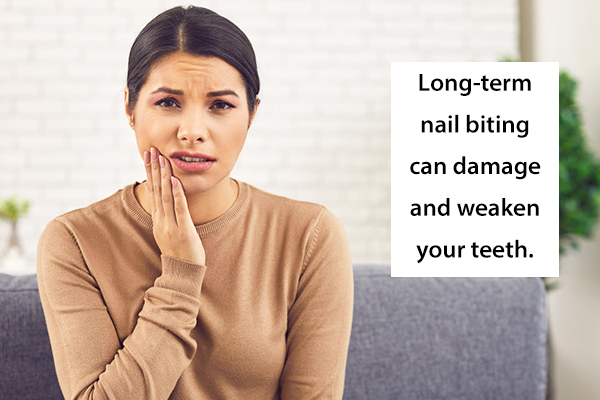 long-term nail biting can damage, weaken your teeth