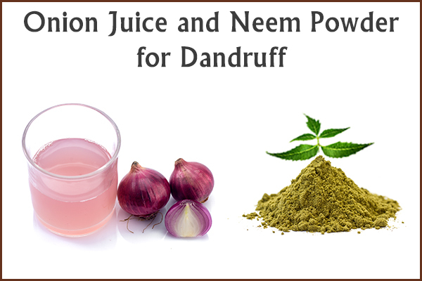 onion juice and neem powder for dandruff control