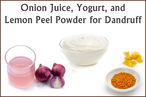 use onion juice, yogurt, and lemon peel powder for dandruff