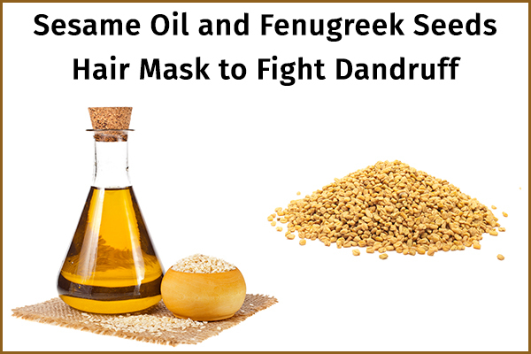 sesame oil and fenugreek seeds can help manage dandruff
