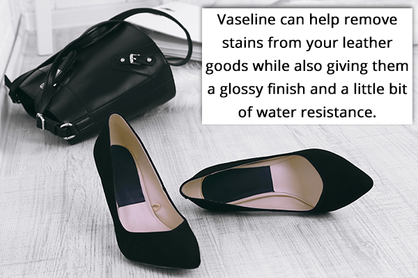 Vaseline can help remove stains from leather goods and make them shiny