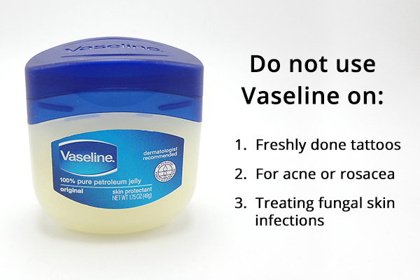 do not use Vaseline for these purposes