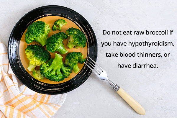 when should you not consume broccoli?