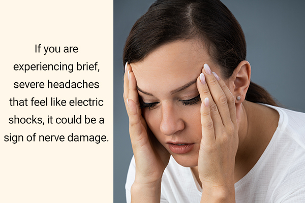 intense headaches can also be an indicator of nerve damage