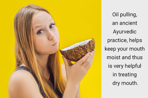 oil pulling can help keep your mouth moist and prevents dryness
