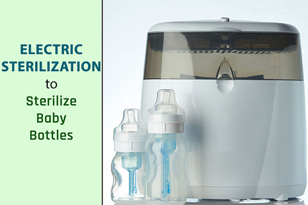 avail an electric sterilizer to sterilize baby bottles
