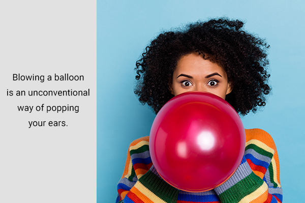 blowing balloons is an unconventional way of popping your ears