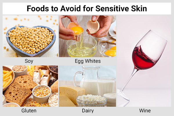 foods like soy, egg whites, gluten, dairy etc. must be avoided when suffering from sensitive skin