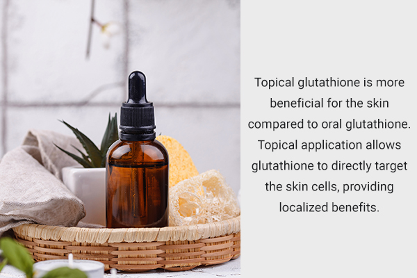 what is more beneficial for skin - topical or oral glutathione 