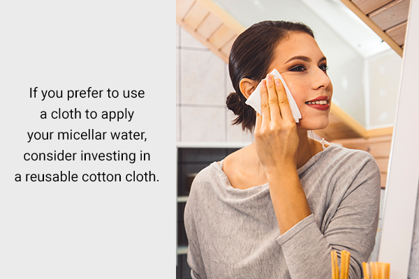 use a reusable cotton cloth to apply micellar water on your skin