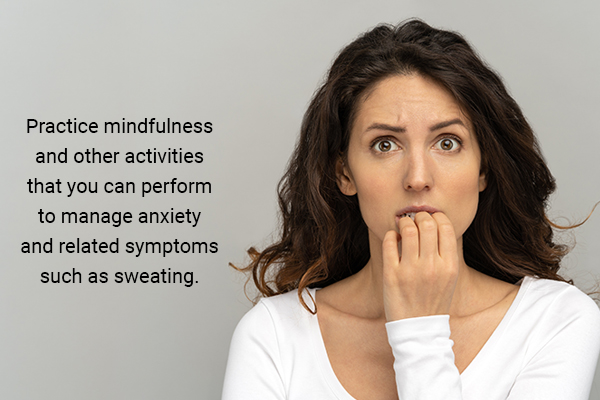 practicing mindfulness and other activities can help reduce anxiety signs such as sweating