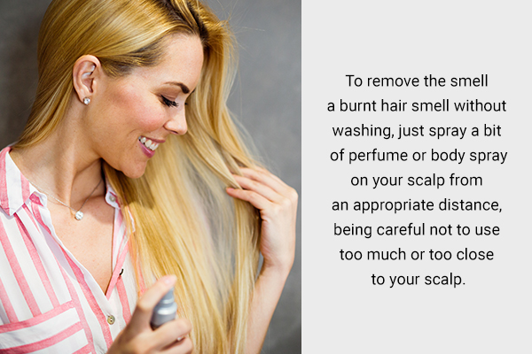 to remove burnt hair smell spray a bit of perfume on the scalp