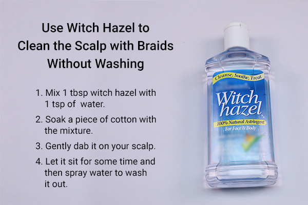 use witch hazel to clean the scalp with braids without washing